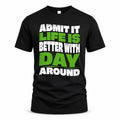 DAY HP99-K4-189 – Personalized Funny Quote Apparel “Admit It, Life Is Better With NAME Around”