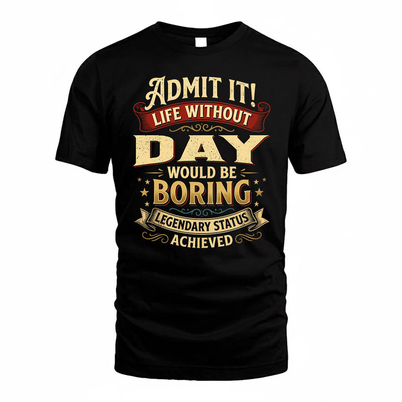 DAY TP65-K5-268–Personalized Funny Quote Apparel “Life Without NAME Would Be Boring”