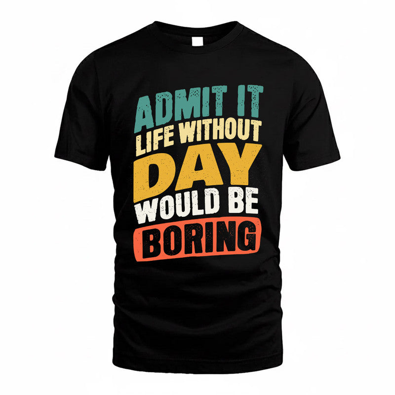 DAY TP88-K4-229–Personalized Funny Quote Apparel “Life Without NAME Would Be Boring”
