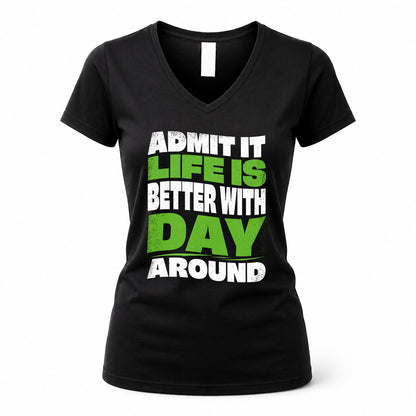 DAY HP99-K4-189 – Personalized Funny Quote Apparel “Admit It, Life Is Better With NAME Around”