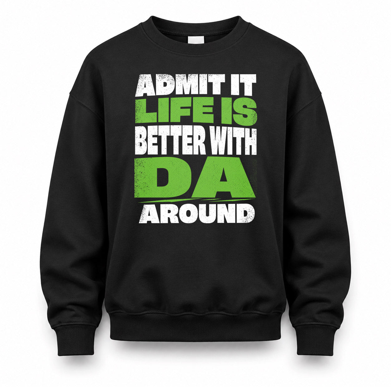 DA HP68-K4-189 – Personalized Funny Quote Apparel “Admit It, Life Is Better With NAME Around”
