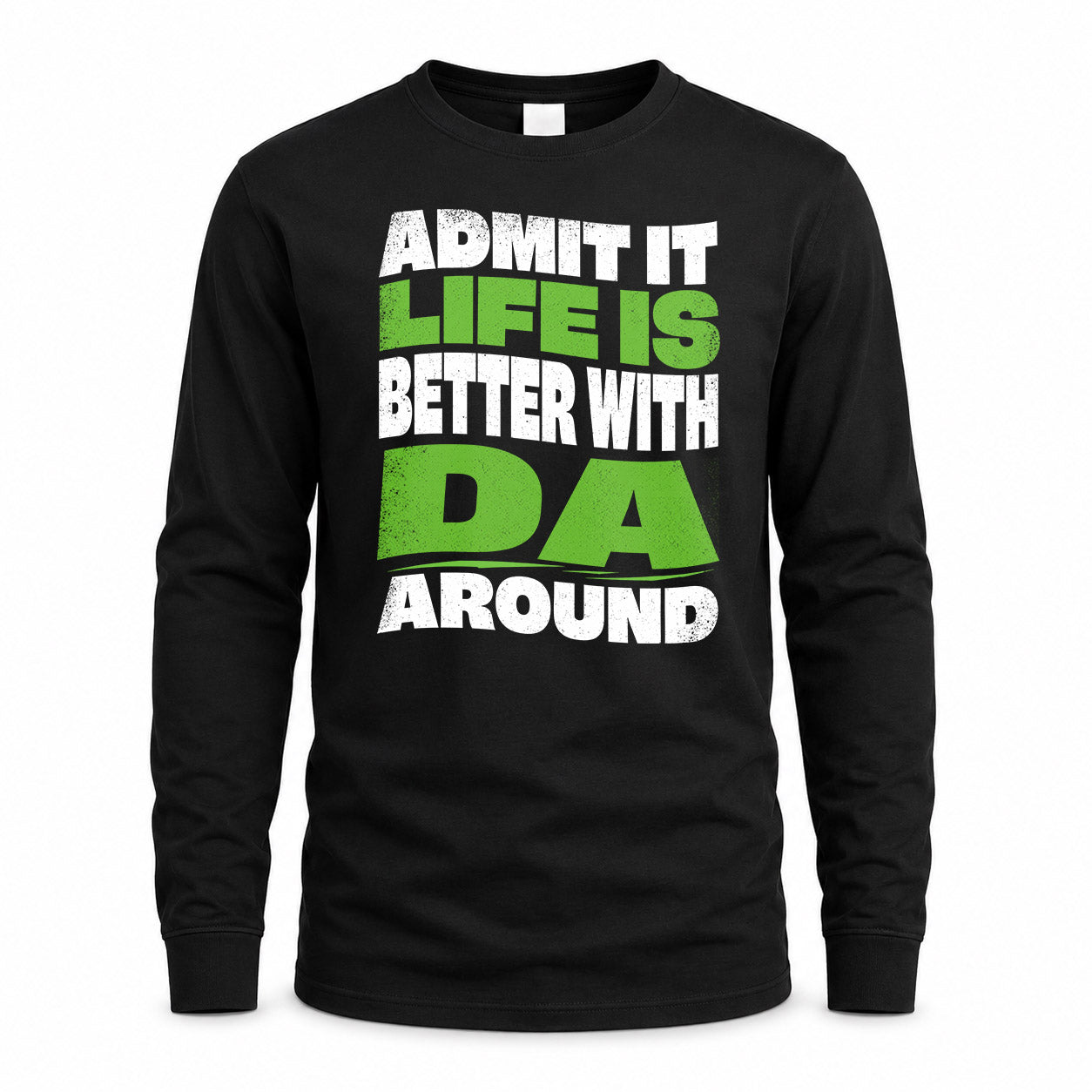 DA HP99-K4-189 – Personalized Funny Quote Apparel “Admit It, Life Is Better With NAME Around”