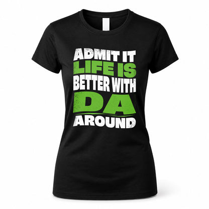 DA HP99-K4-189 – Personalized Funny Quote Apparel “Admit It, Life Is Better With NAME Around”