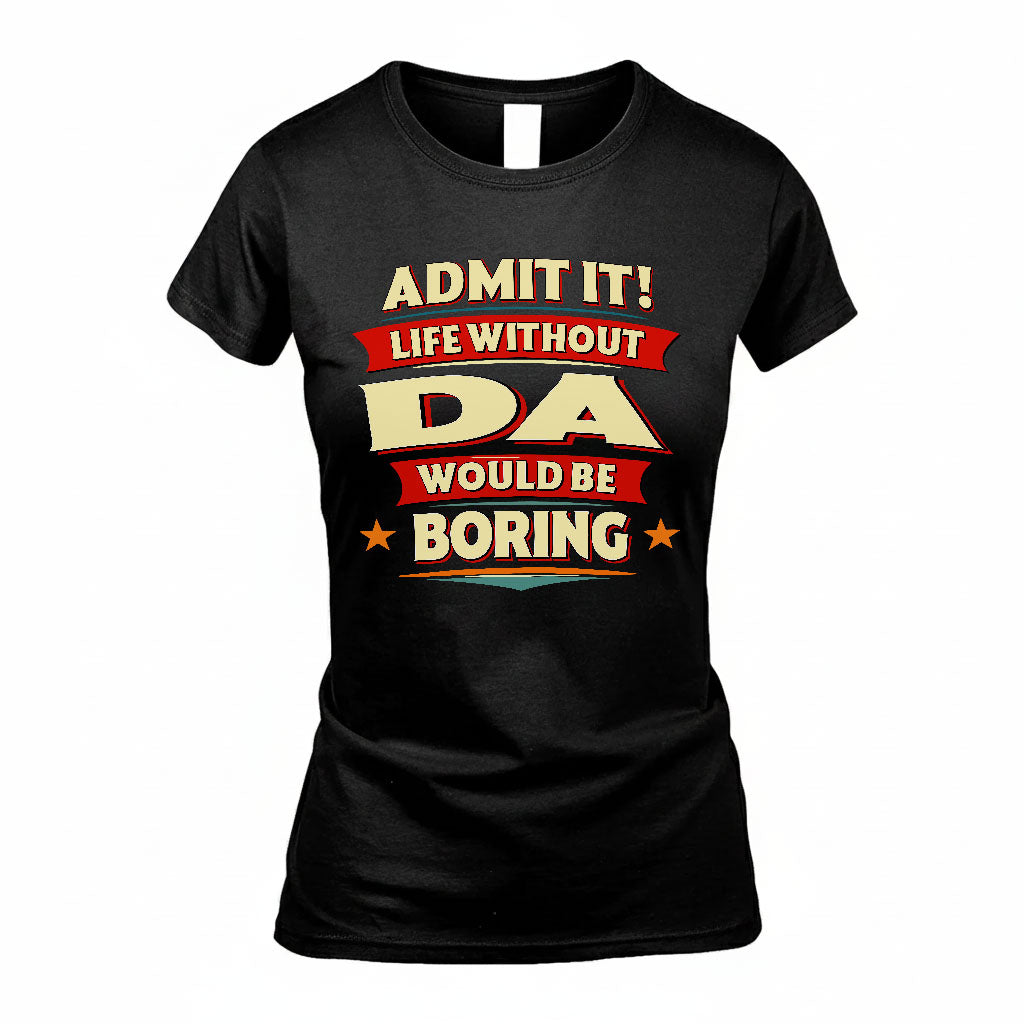 DA PH88-K2-106–Personalized Funny Quote Apparel “Life Without NAME Would Be Boring”
