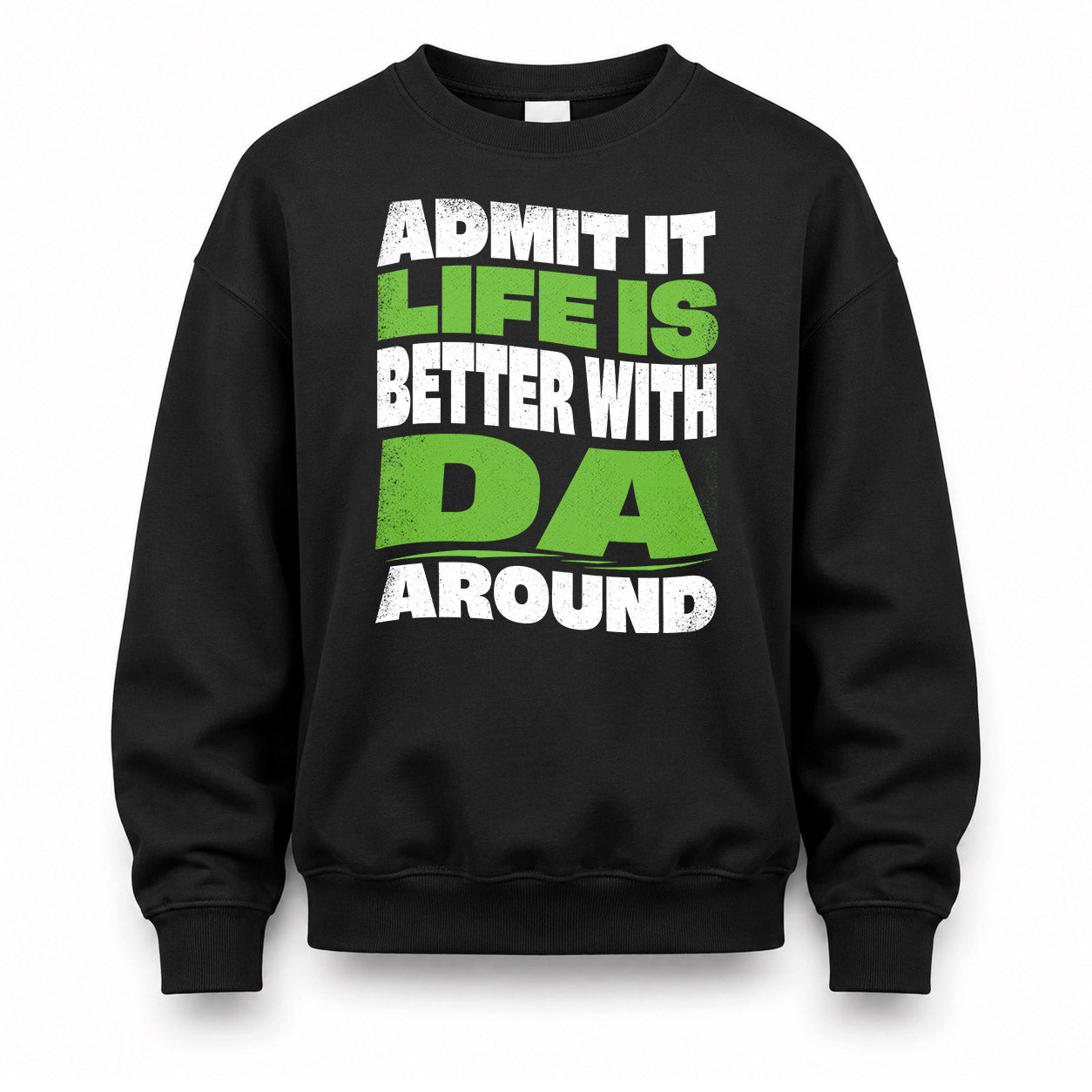 DA HP99-K4-189 – Personalized Funny Quote Apparel “Admit It, Life Is Better With NAME Around”