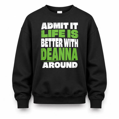 DEANNA HP68-K4-189 – Personalized Funny Quote Apparel “Admit It, Life Is Better With NAME Around”