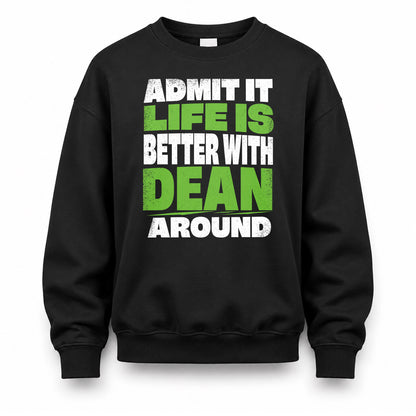 DEAN HP68-K4-189 – Personalized Funny Quote Apparel “Admit It, Life Is Better With NAME Around”