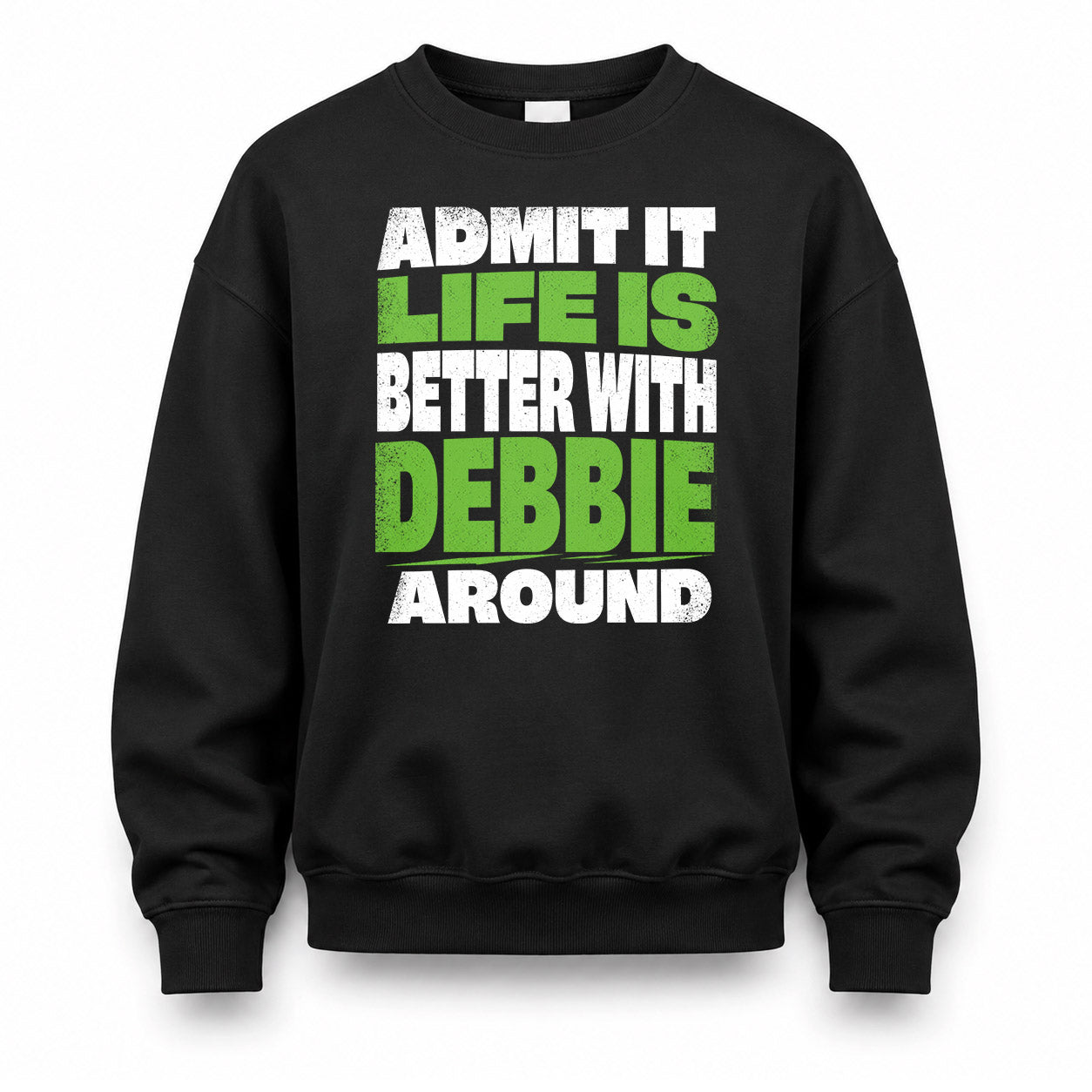 DEBBIE HP68-K4-189 – Personalized Funny Quote Apparel “Admit It, Life Is Better With NAME Around”