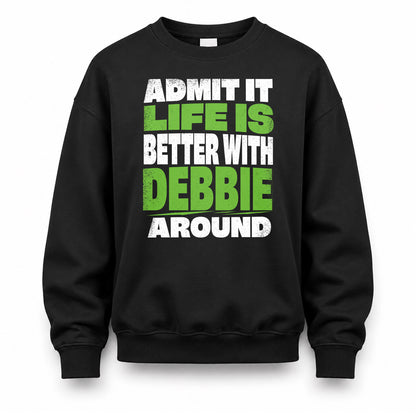 DEBBIE HP68-K4-189 – Personalized Funny Quote Apparel “Admit It, Life Is Better With NAME Around”