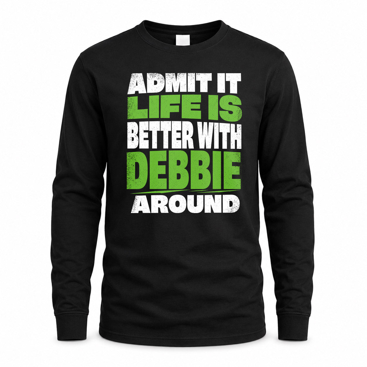 DEBBIE HP68-K4-189 – Personalized Funny Quote Apparel “Admit It, Life Is Better With NAME Around”