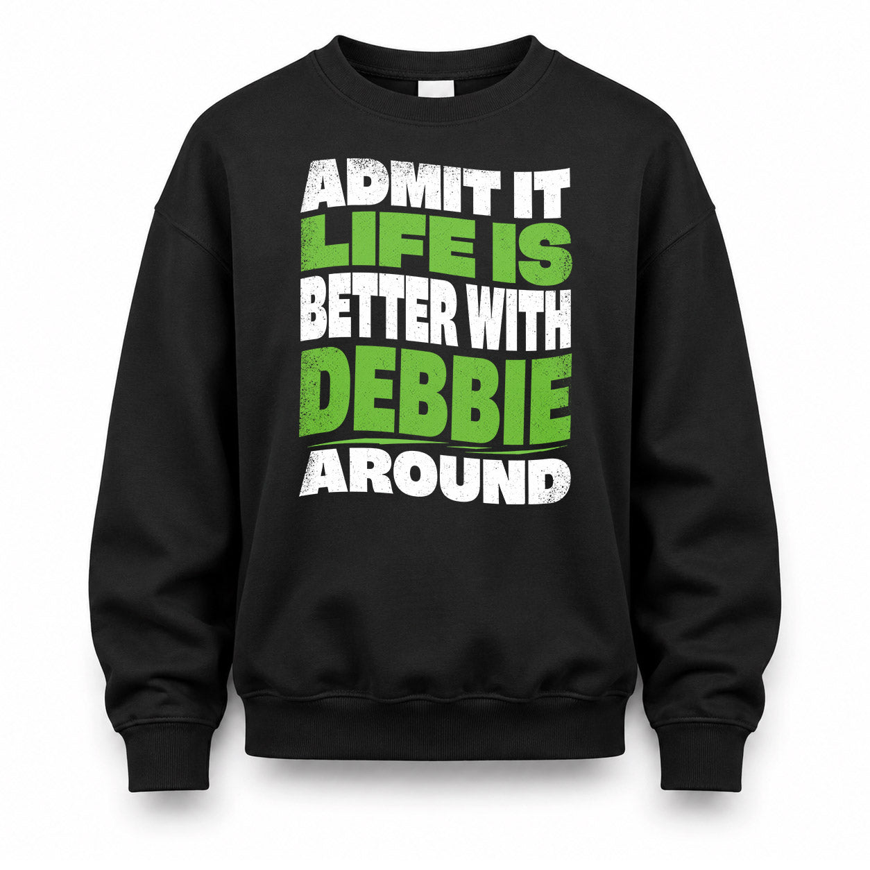 DEBBIE HP99-K4-189 – Personalized Funny Quote Apparel “Admit It, Life Is Better With NAME Around”