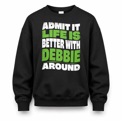 DEBBIE HP99-K4-189 – Personalized Funny Quote Apparel “Admit It, Life Is Better With NAME Around”