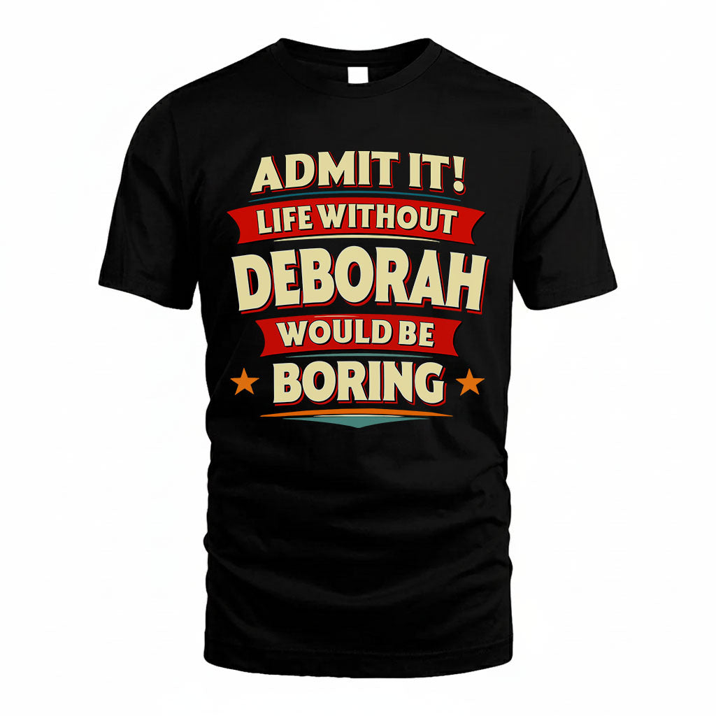 DEBORAH PH88-K2-106–Personalized Funny Quote Apparel “Life Without NAME Would Be Boring”