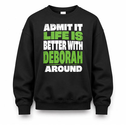 DEBORAH HP68-K4-189 – Personalized Funny Quote Apparel “Admit It, Life Is Better With NAME Around”