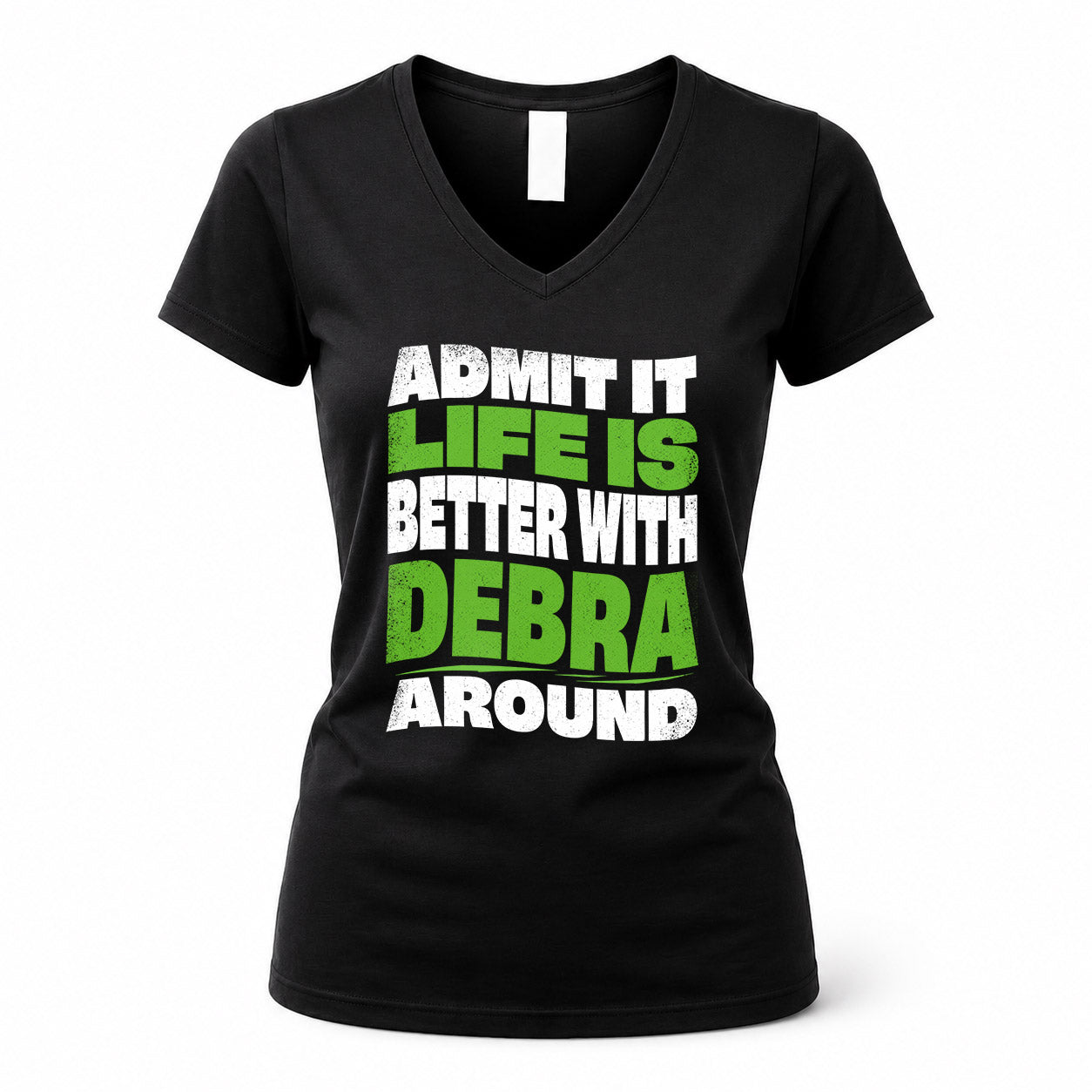 DEBRA HP99-K4-189 – Personalized Funny Quote Apparel “Admit It, Life Is Better With NAME Around”