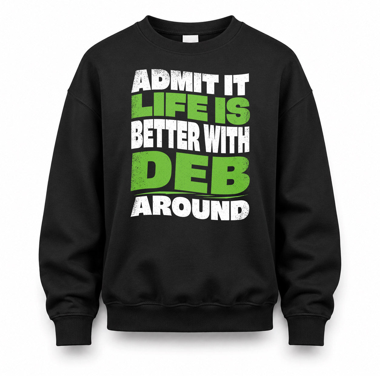 DEB HP99-K4-189 – Personalized Funny Quote Apparel “Admit It, Life Is Better With NAME Around”