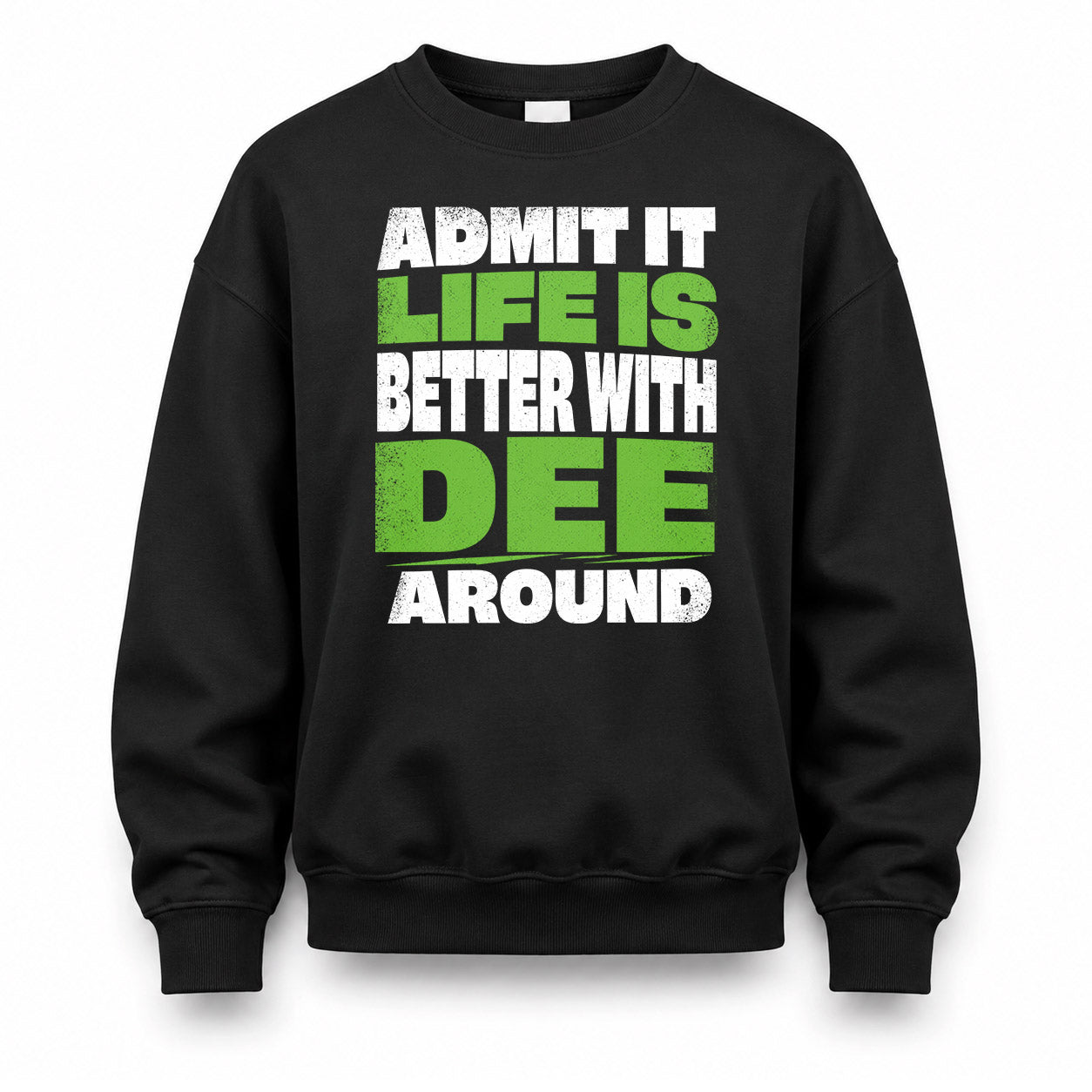 DEE HP68-K4-189 – Personalized Funny Quote Apparel “Admit It, Life Is Better With NAME Around”