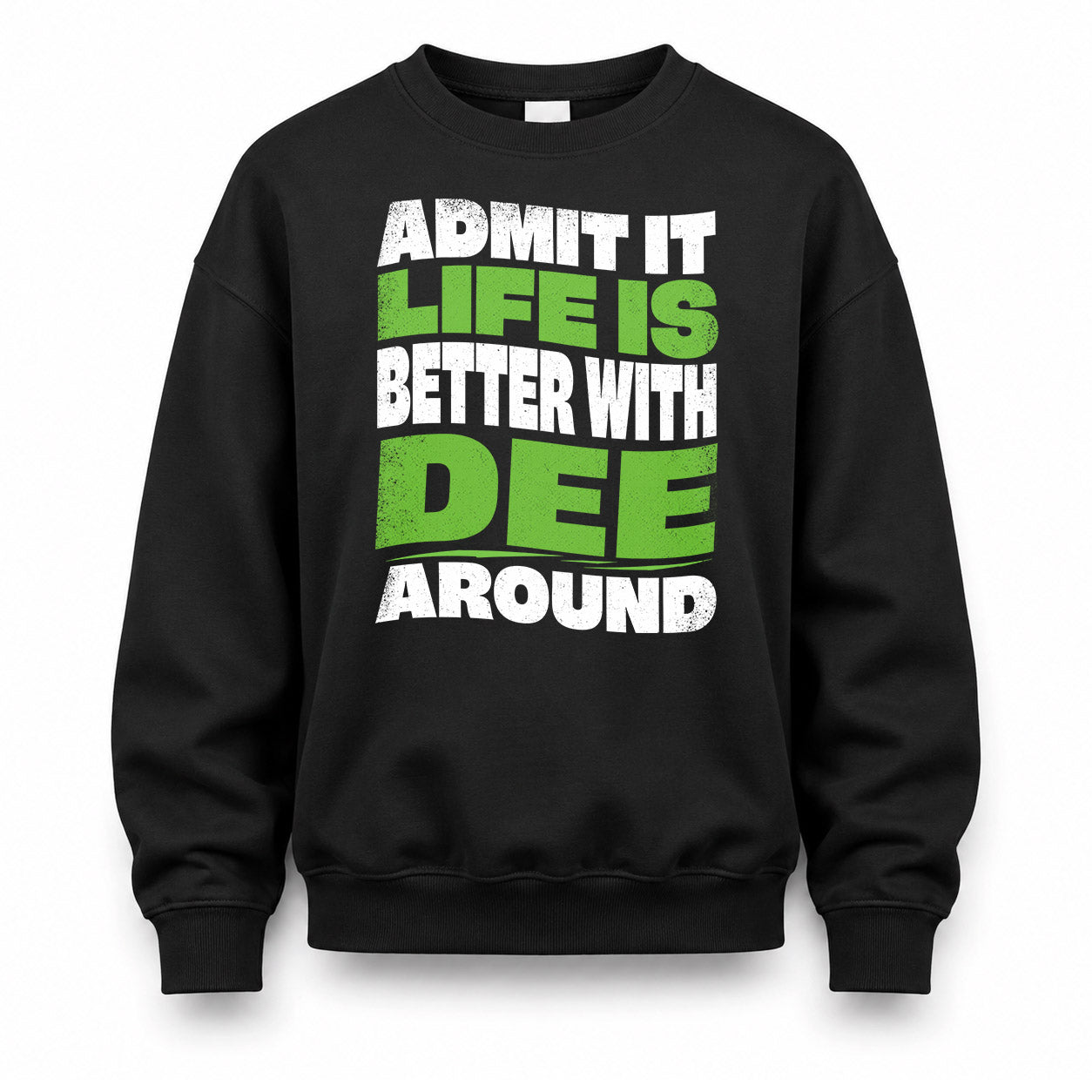 DEE HP99-K4-189 – Personalized Funny Quote Apparel “Admit It, Life Is Better With NAME Around”