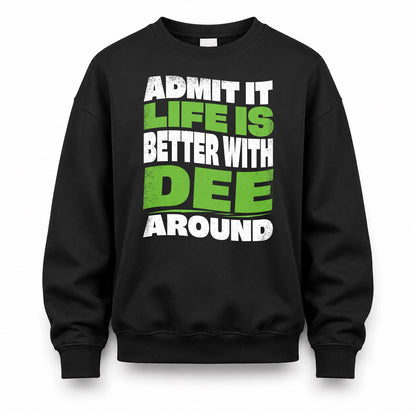 DEE HP99-K4-189 – Personalized Funny Quote Apparel “Admit It, Life Is Better With NAME Around”