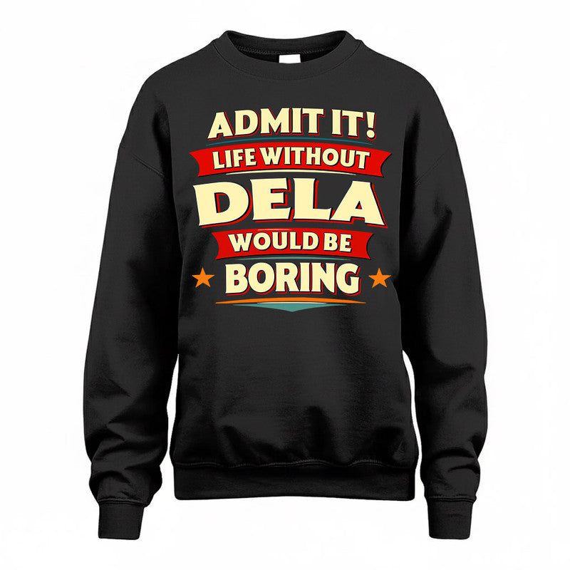 DELA  PH88-K2-106–Personalized Funny Quote Apparel “Life Without NAME Would Be Boring”