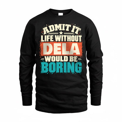 DELA P02-TH11-226 – Personalized Admit It Life Without [Name] Would Be Boring T-Shirt – Custom Name Funny Gift