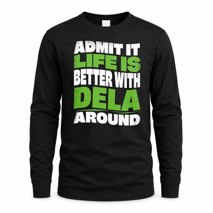 DELA HP99-K4-189 – Personalized Funny Quote Apparel “Admit It, Life Is Better With NAME Around”