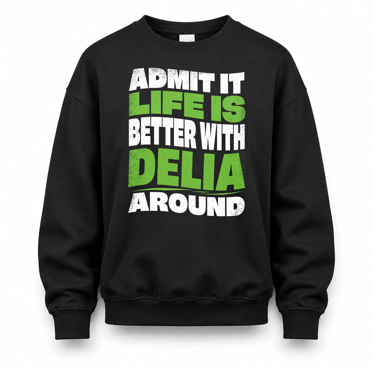 DELIA HP99-K4-189 – Personalized Funny Quote Apparel “Admit It, Life Is Better With NAME Around”