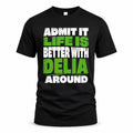DELIA HP68-K4-189 – Personalized Funny Quote Apparel “Admit It, Life Is Better With NAME Around”