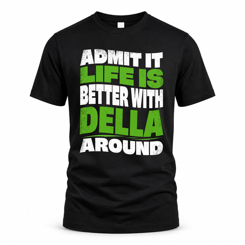 DELLA HP99-K4-189 – Personalized Funny Quote Apparel “Admit It, Life Is Better With NAME Around”