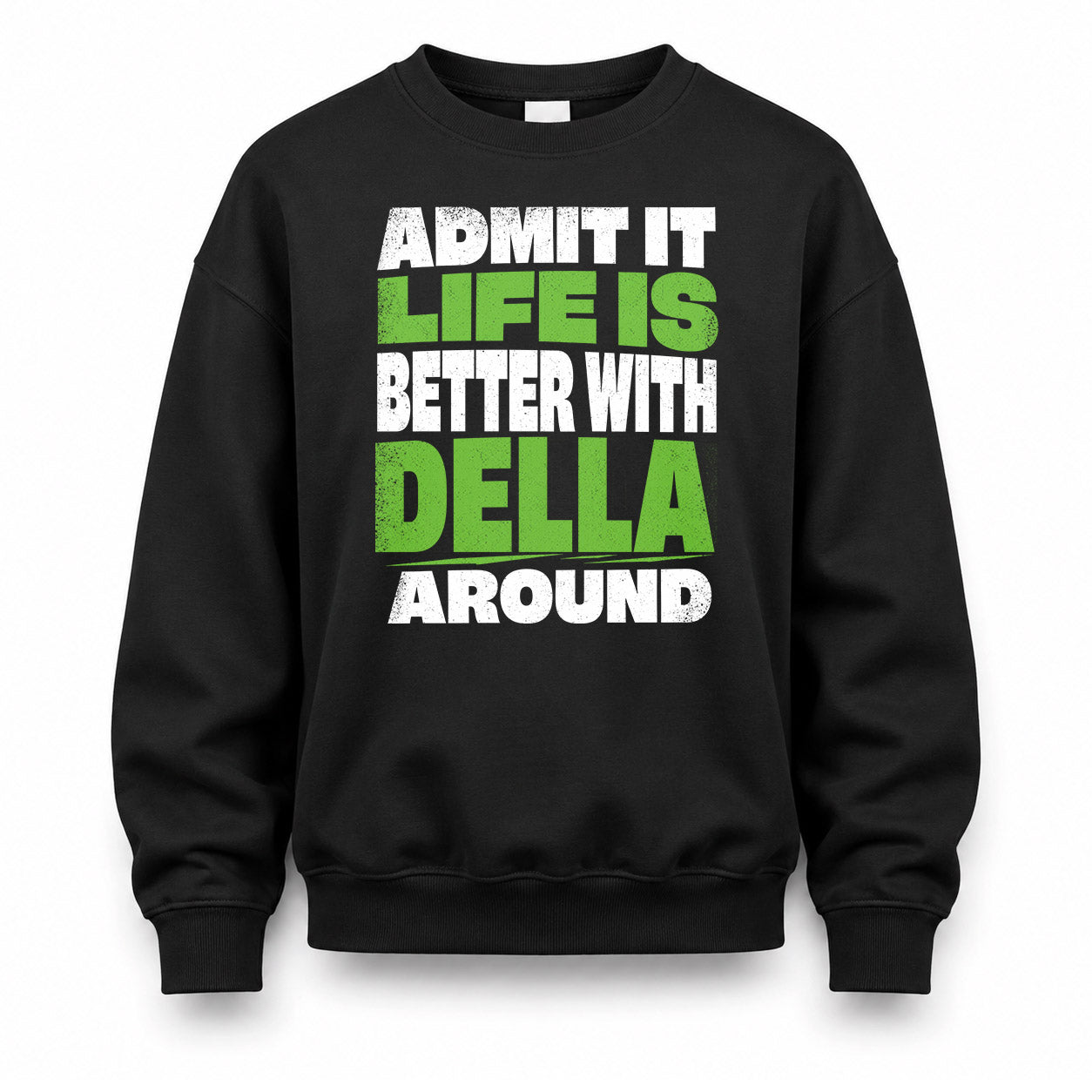 DELLA HP68-K4-189 – Personalized Funny Quote Apparel “Admit It, Life Is Better With NAME Around”