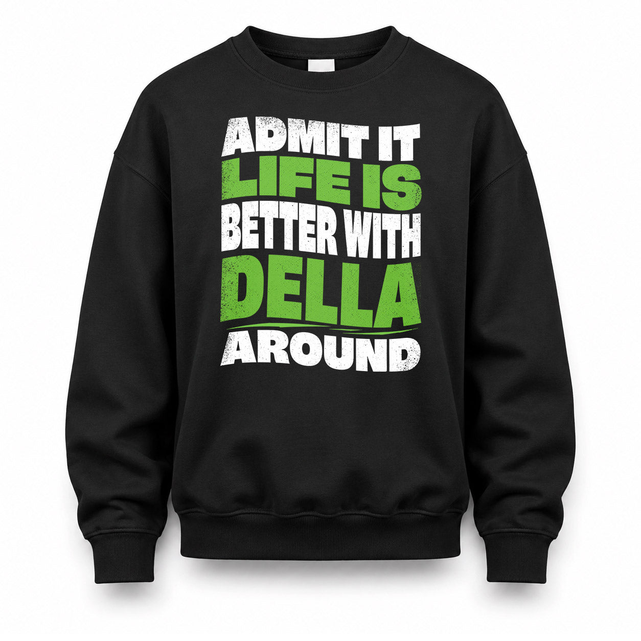 DELLA HP99-K4-189 – Personalized Funny Quote Apparel “Admit It, Life Is Better With NAME Around”