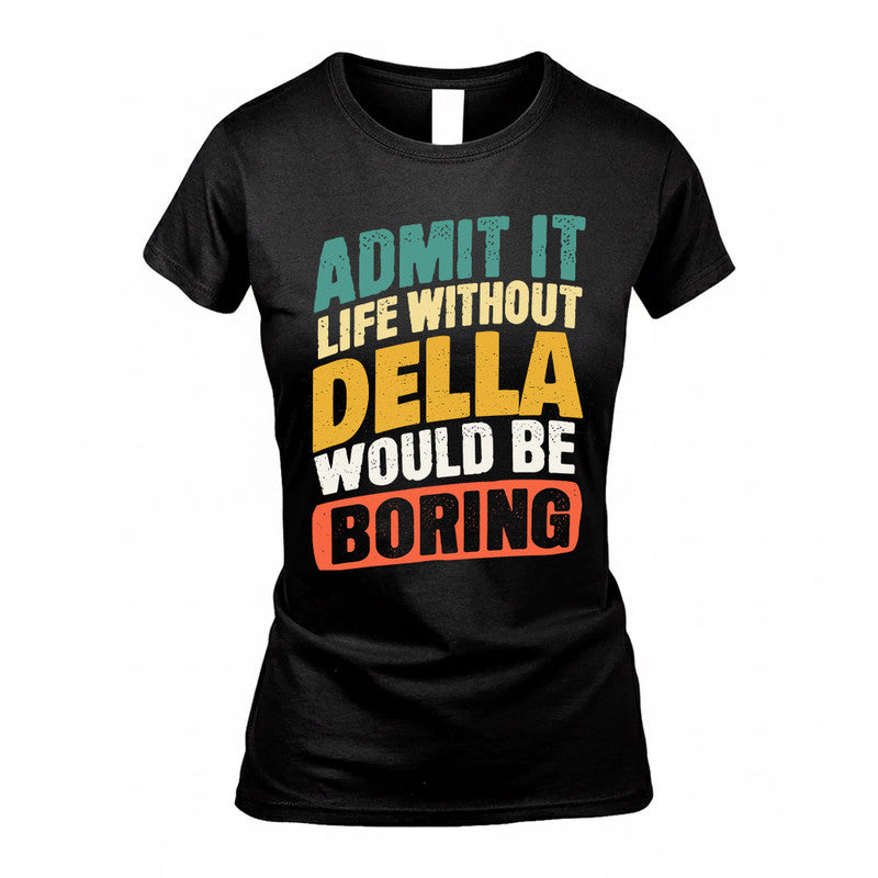 DELLA TP88-K4-229–Personalized Funny Quote Apparel “Life Without NAME Would Be Boring”