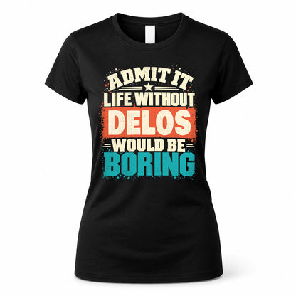 DELOS P02-TH11-226 – Personalized Admit It Life Without [Name] Would Be Boring T-Shirt – Custom Name Funny Gift