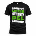 DEL HP99-K4-189 – Personalized Funny Quote Apparel “Admit It, Life Is Better With NAME Around”