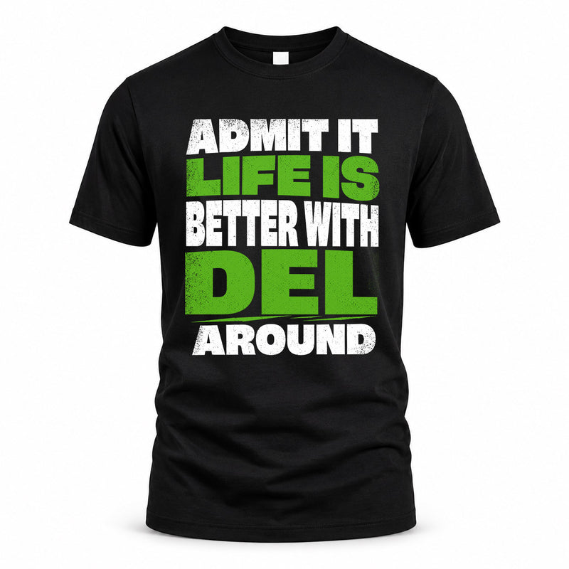 DEL HP68-K4-189 – Personalized Funny Quote Apparel “Admit It, Life Is Better With NAME Around”