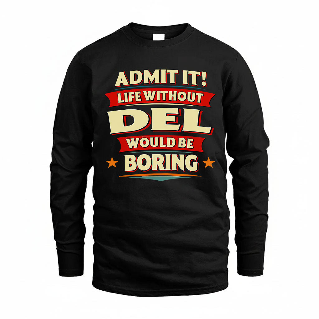 DEL PH88-K2-106–Personalized Funny Quote Apparel “Life Without NAME Would Be Boring”