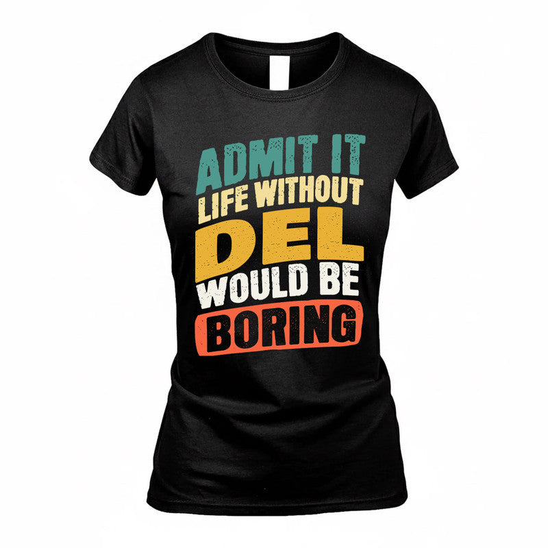 DEL TP88-K4-229–Personalized Funny Quote Apparel “Life Without NAME Would Be Boring”