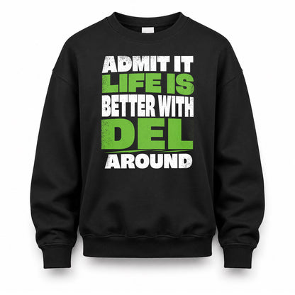 DEL HP68-K4-189 – Personalized Funny Quote Apparel “Admit It, Life Is Better With NAME Around”