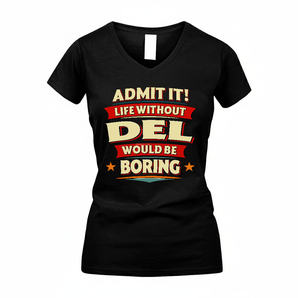 DEL PH88-K2-106–Personalized Funny Quote Apparel “Life Without NAME Would Be Boring”