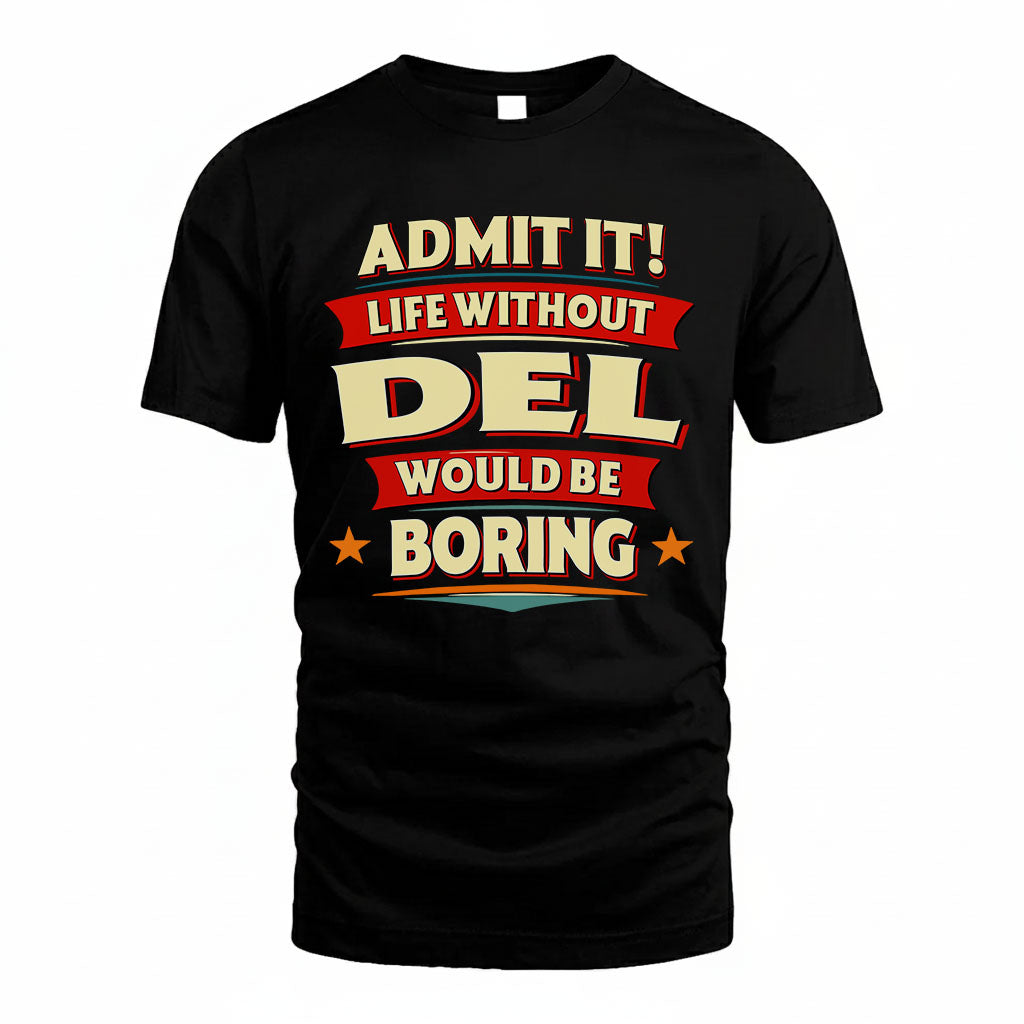 DEL PH88-K2-106–Personalized Funny Quote Apparel “Life Without NAME Would Be Boring”
