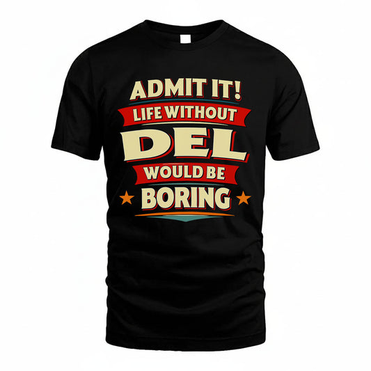 DEL PH88-K2-106–Personalized Funny Quote Apparel “Life Without NAME Would Be Boring”