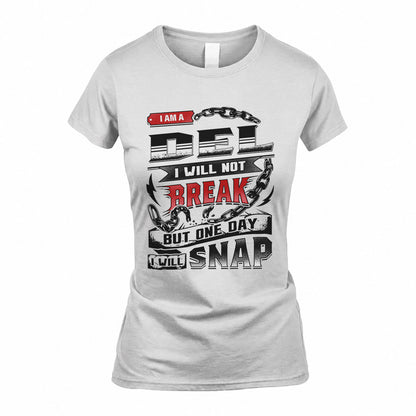 DEL HP28-K4-129 – Personalized Name Quote T-Shirt “I Will Not Break, But One Day I Will Snap”