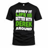 DEREK HP99-K4-189 – Personalized Funny Quote Apparel “Admit It, Life Is Better With NAME Around”