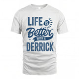 DERRICK HH88-K2–Personalized Name Quote T-Shirt Life Is Better With Unisex Gift
