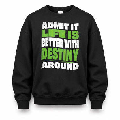 DESTINY HP99-K4-189 – Personalized Funny Quote Apparel “Admit It, Life Is Better With NAME Around”