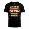 DEVIN PH88-K2-106–Personalized Funny Quote Apparel “Life Without NAME Would Be Boring”