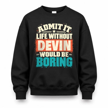 DEVIN P02-TH11-226 – Personalized Admit It Life Without [Name] Would Be Boring T-Shirt – Custom Name Funny Gift