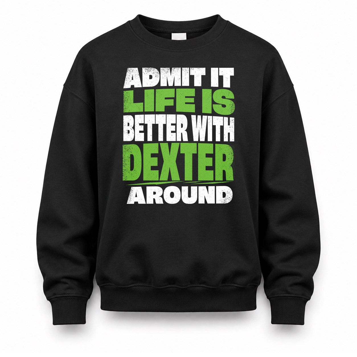 DEXTER HP68-K4-189 – Personalized Funny Quote Apparel “Admit It, Life Is Better With NAME Around”