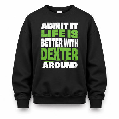 DEXTER HP68-K4-189 – Personalized Funny Quote Apparel “Admit It, Life Is Better With NAME Around”