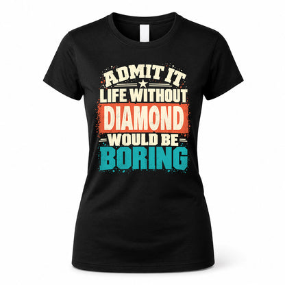 DIAMOND P02-TH11-226 – Personalized Admit It Life Without [Name] Would Be Boring T-Shirt – Custom Name Funny Gift